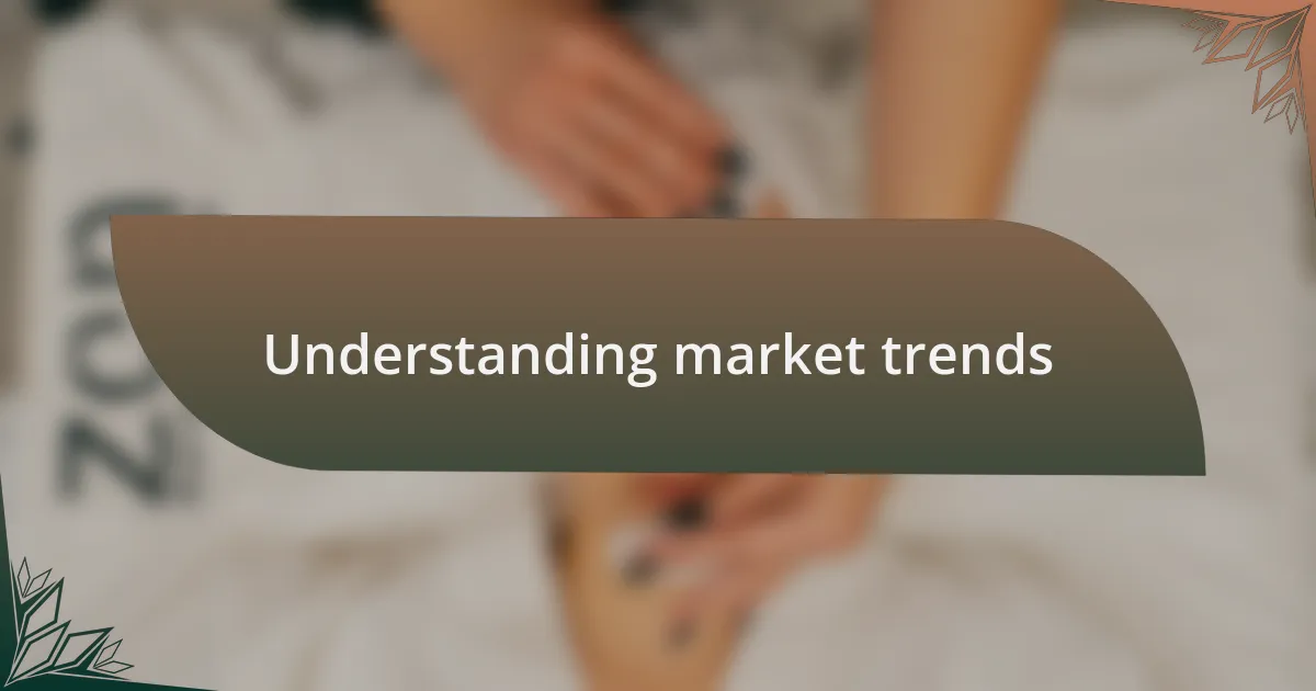 Understanding market trends