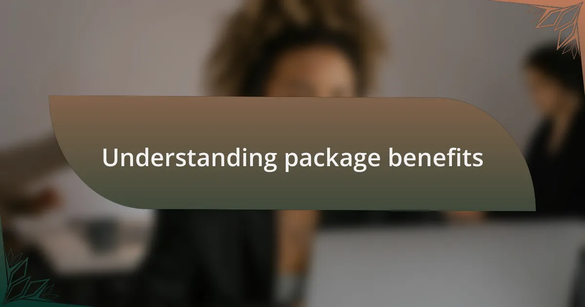 Understanding package benefits