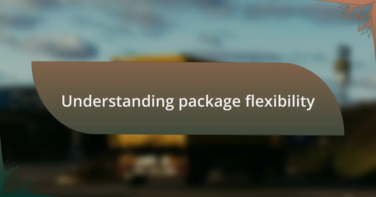 Understanding package flexibility