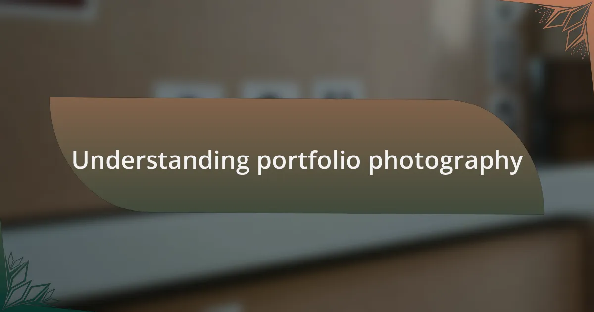 Understanding portfolio photography