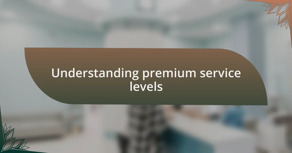 Understanding premium service levels