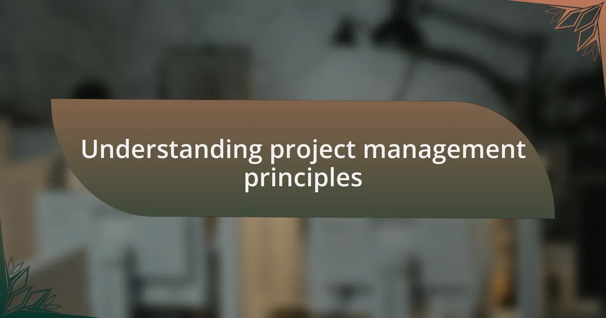Understanding project management principles