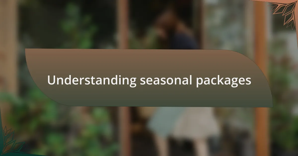 Understanding seasonal packages