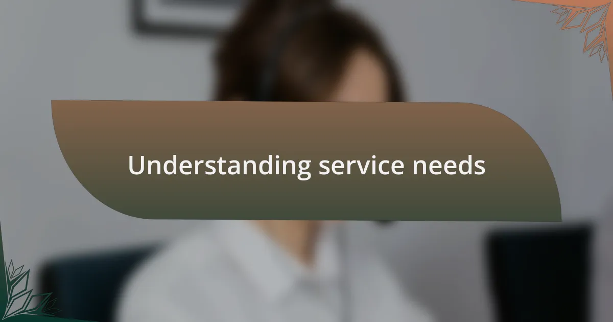 Understanding service needs