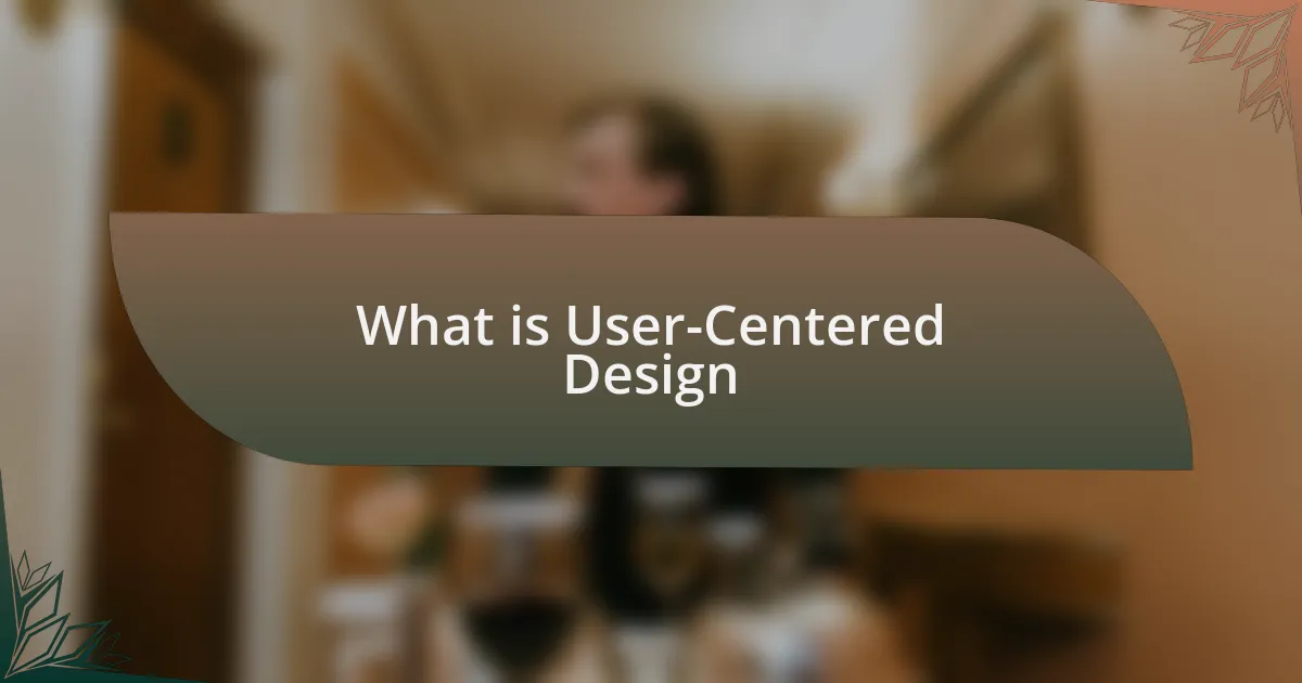 What is User-Centered Design